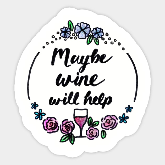 Maybe Wine Will Help Sticker by heroics